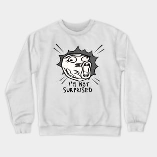 Meme I'm not surprised Crewneck Sweatshirt